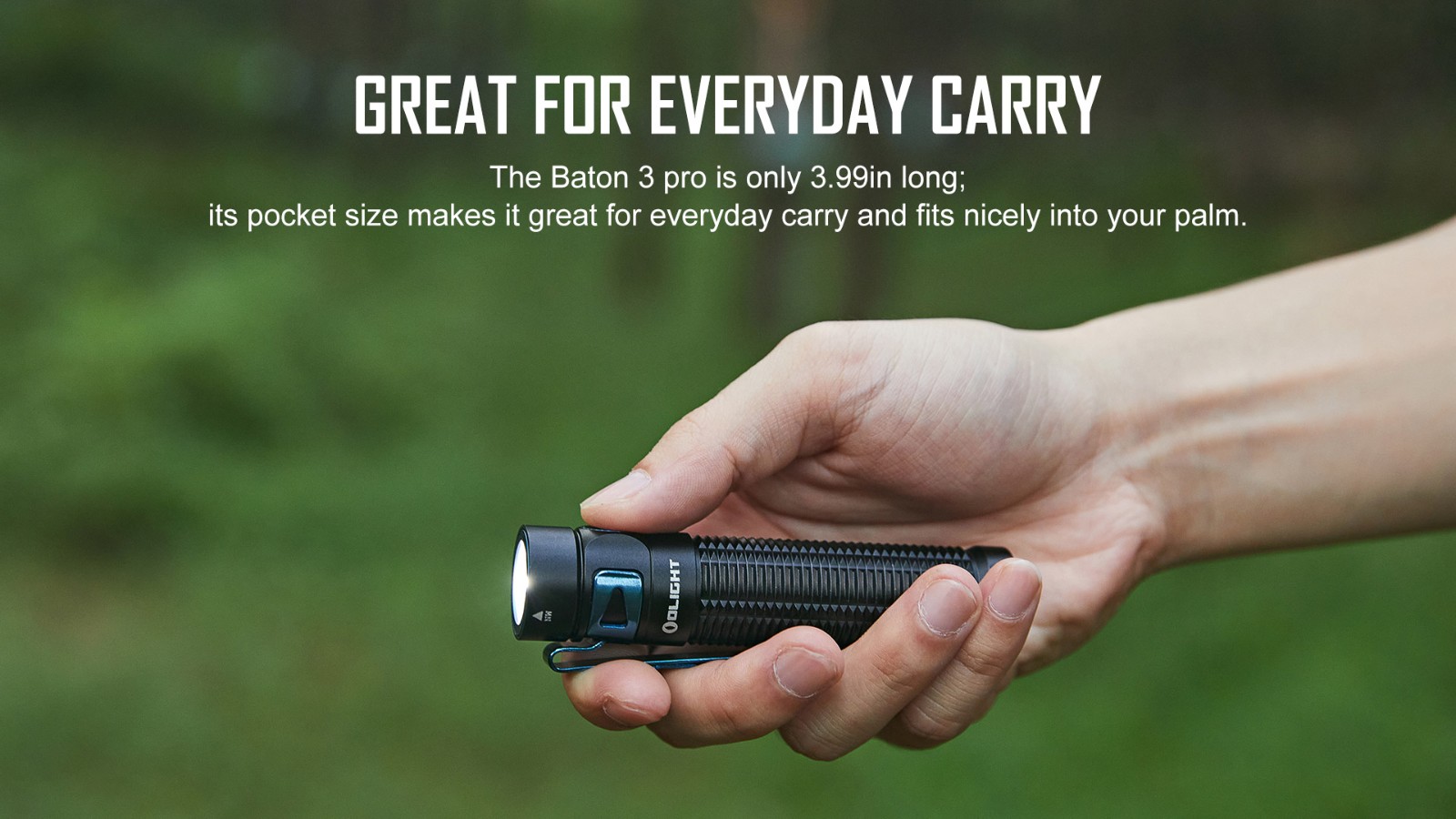 Baton 3 pro is only 3.99 inches long, perfect for everyday carry